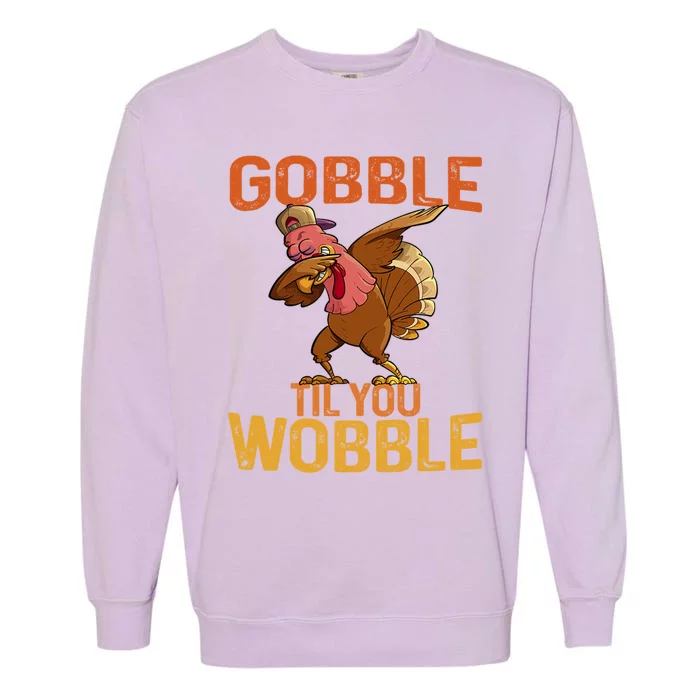 Thanksgiving Gobble Til You Wobble Funny Dabbing Turkey Gift Garment-Dyed Sweatshirt