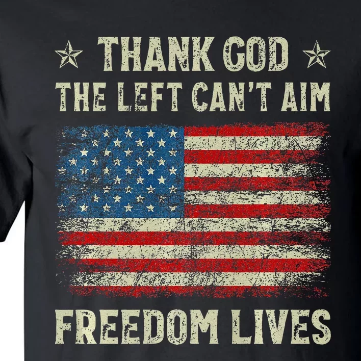 Thank God The Left CanT Aim Freedom Lives Usa American Flag Premium Tall T-Shirt