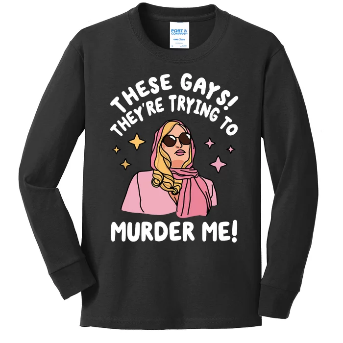 These Gays! Theyre Trying To Murder Me! Funny Quote Kids Long Sleeve Shirt