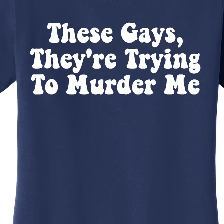 These Gays They're Trying To Murder Me Tank Top Women's T-Shirt