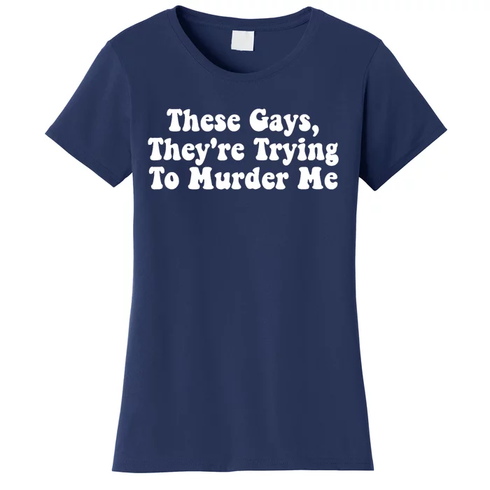 These Gays They're Trying To Murder Me Tank Top Women's T-Shirt