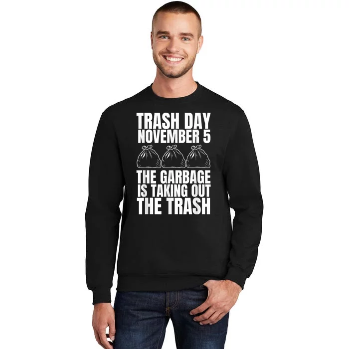 Trump Garbage Trash Day November 5 Garbage Taking Out Trash Tall Sweatshirt