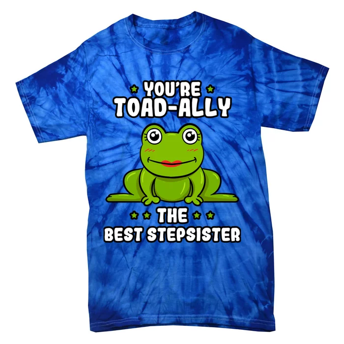 Toadcute Giftally The Best Stepsister Frog Lover Toad Stepsis Cool Gift Tie-Dye T-Shirt