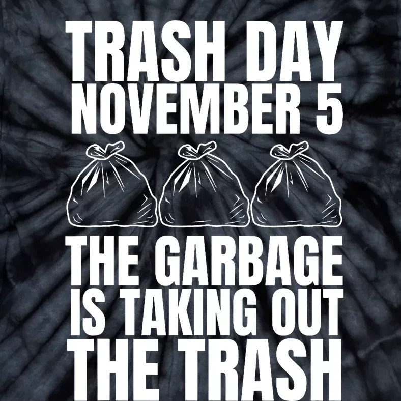 Trump Garbage Trash Day November 5 Garbage Taking Out Trash Tie-Dye T-Shirt