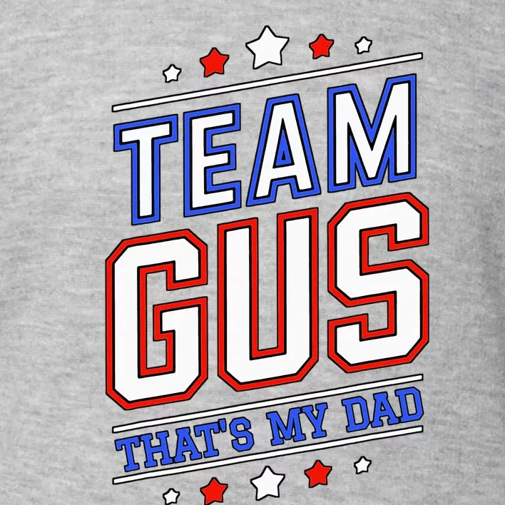 Team Gus ThatS My Dad Gus Support Saying Toddler Sweatshirt