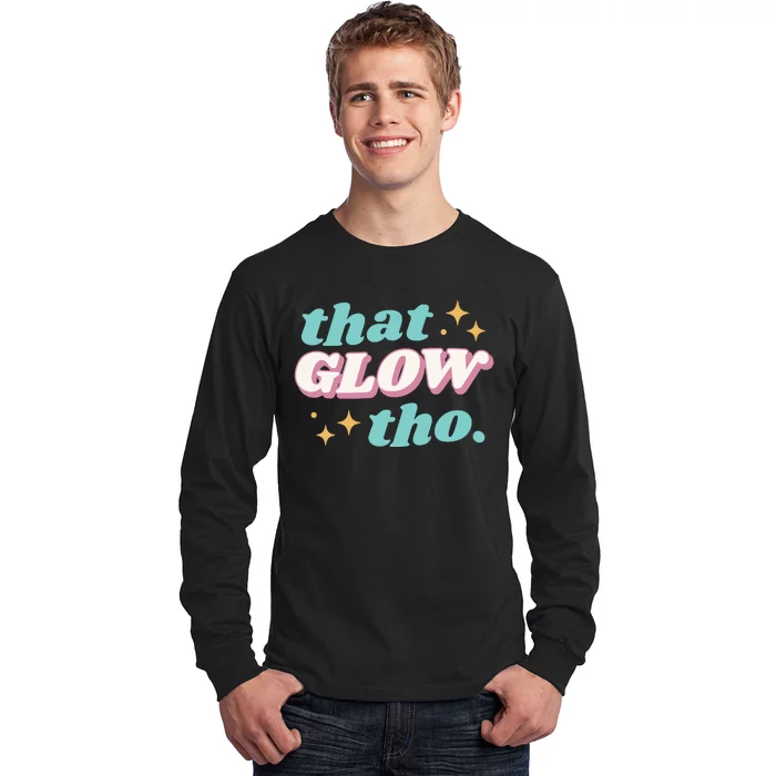 That Glow Tho Beauty Long Sleeve Shirt