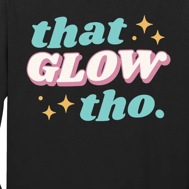 That Glow Tho Beauty Long Sleeve Shirt