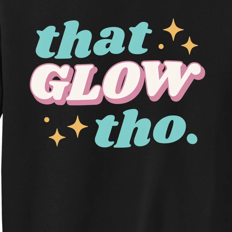 That Glow Tho Beauty Sweatshirt