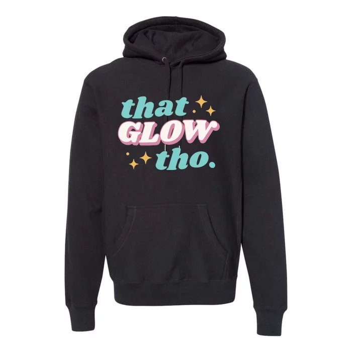 That Glow Tho Beauty Premium Hoodie