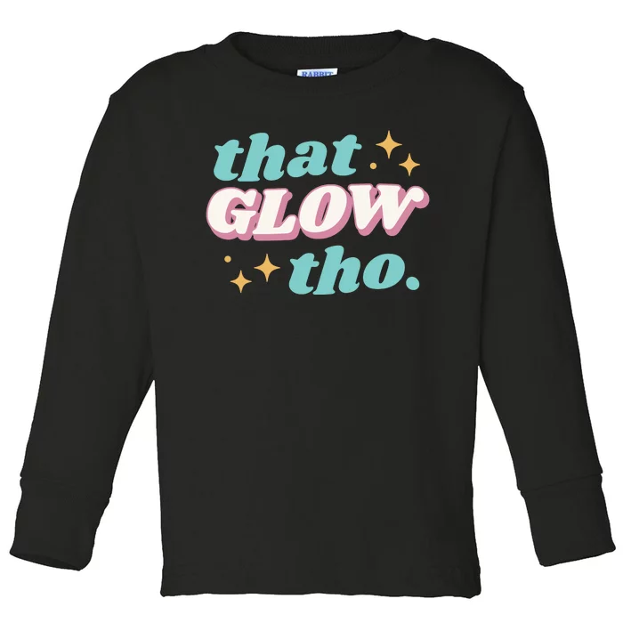 That Glow Tho Beauty Toddler Long Sleeve Shirt