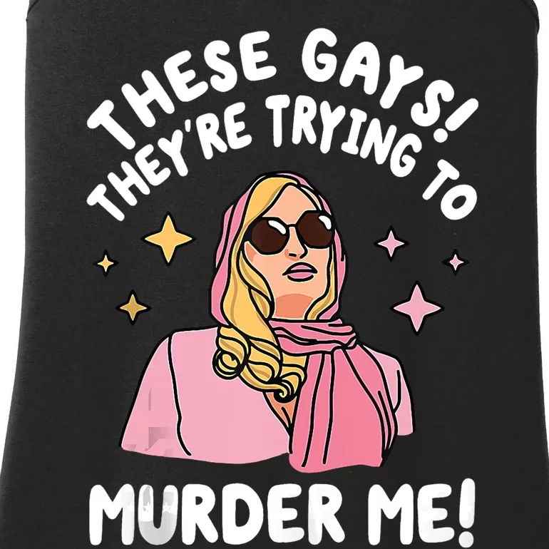 These Gays! Theyre Trying To Murder Me! Funny Quote Ladies Essential Tank