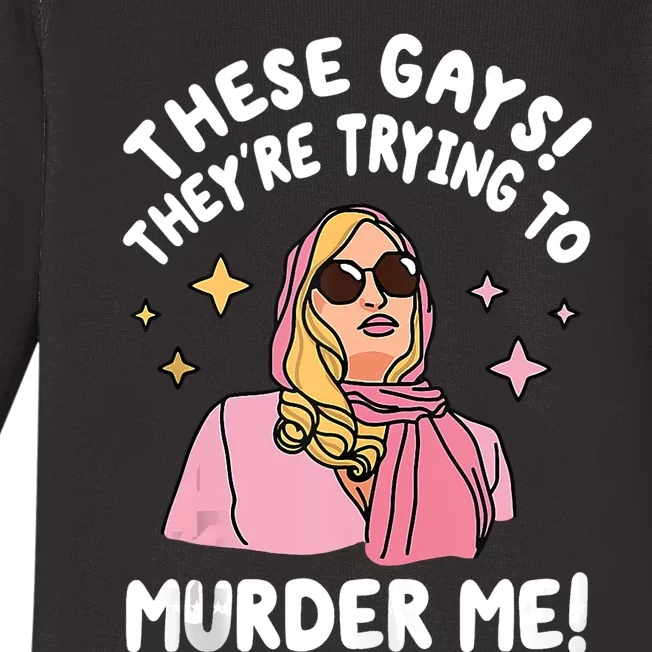 These Gays! Theyre Trying To Murder Me! Funny Quote Baby Long Sleeve Bodysuit