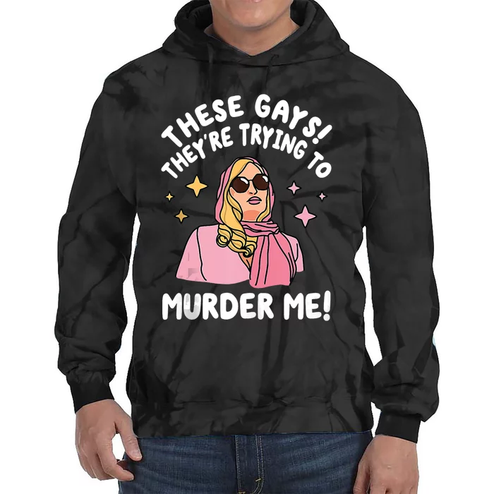 These Gays! Theyre Trying To Murder Me! Funny Quote Tie Dye Hoodie