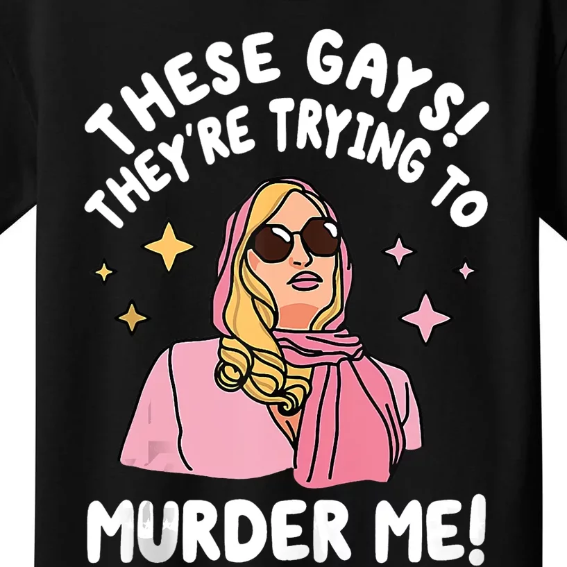 These Gays! Theyre Trying To Murder Me! Funny Quote Kids T-Shirt