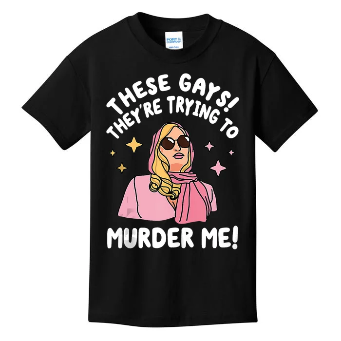 These Gays! Theyre Trying To Murder Me! Funny Quote Kids T-Shirt