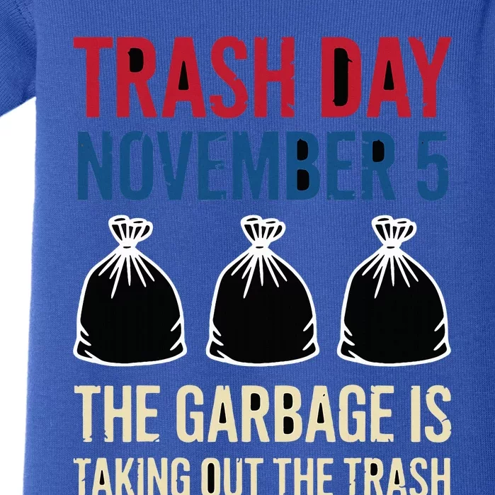 Trump Garbage Trash Day November 5 Garbage Taking Out Trash Baby Bodysuit