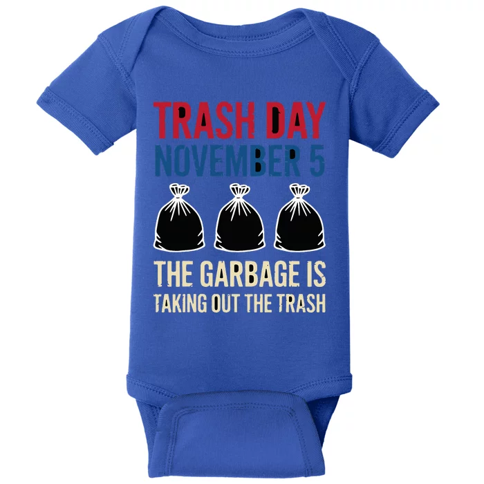 Trump Garbage Trash Day November 5 Garbage Taking Out Trash Baby Bodysuit