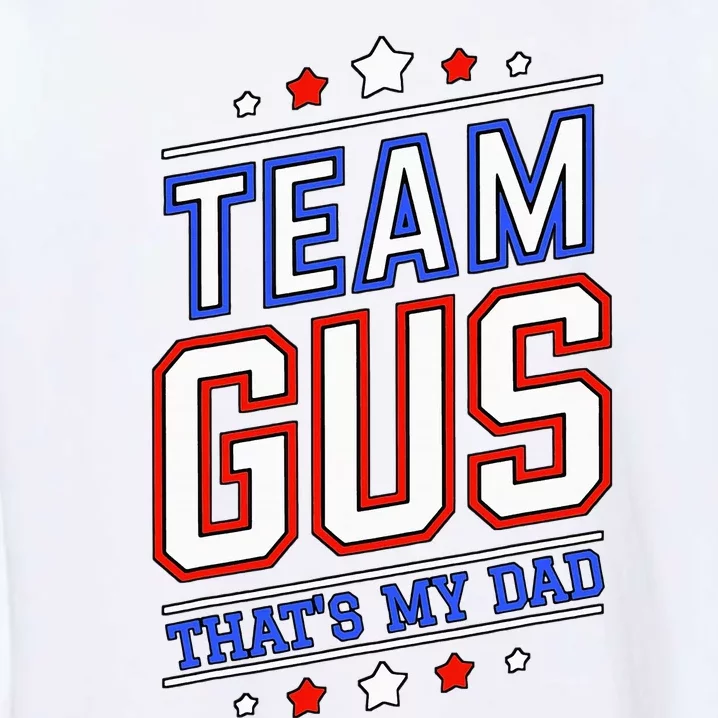 Team Gus ThatS My Dad Gus Support Saying Garment-Dyed Sweatshirt