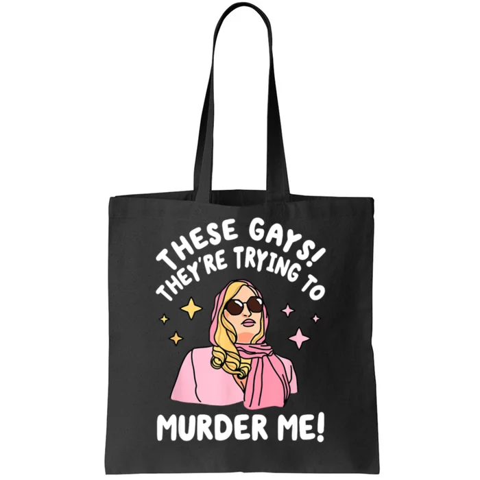 These Gays! Theyre Trying To Murder Me! Funny Quote Tote Bag