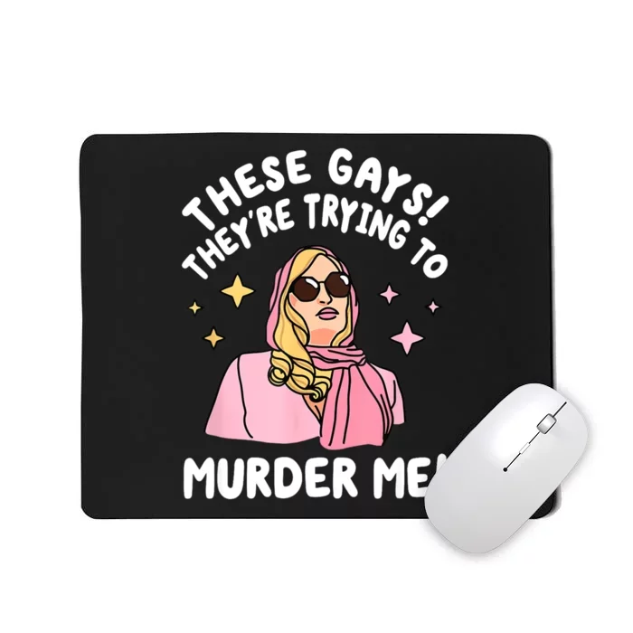 These Gays! Theyre Trying To Murder Me! Funny Quote Mousepad