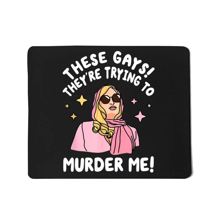 These Gays! Theyre Trying To Murder Me! Funny Quote Mousepad