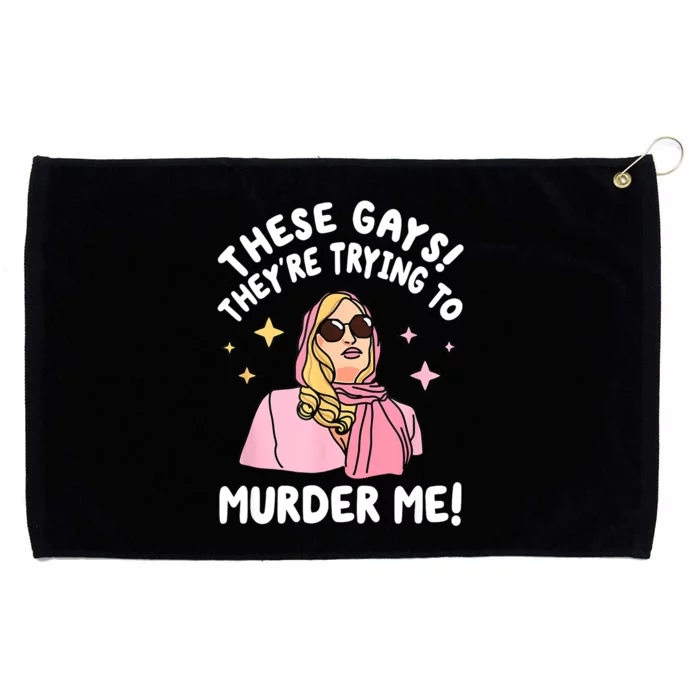 These Gays! Theyre Trying To Murder Me! Funny Quote Grommeted Golf Towel