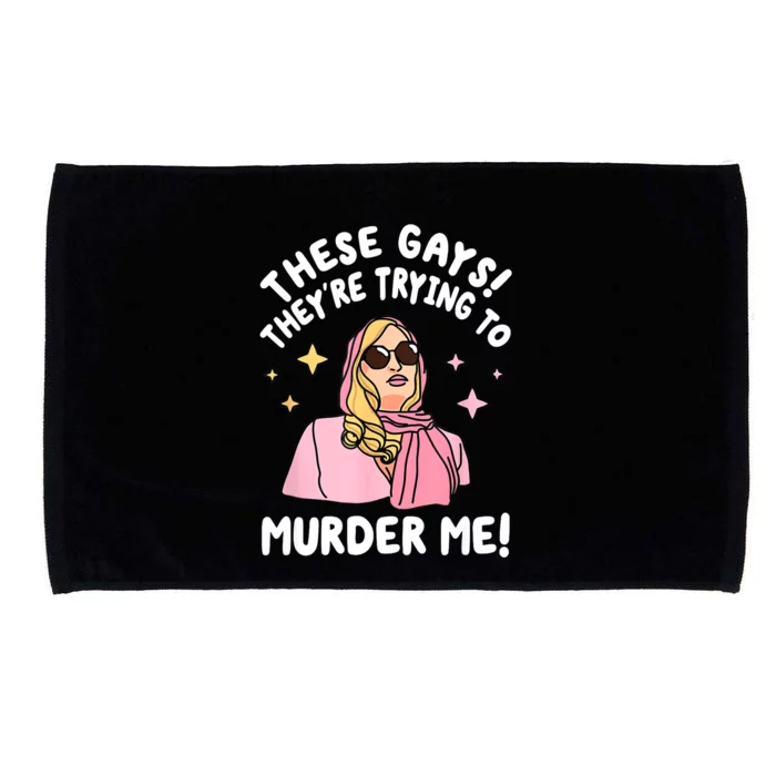 These Gays! Theyre Trying To Murder Me! Funny Quote Microfiber Hand Towel