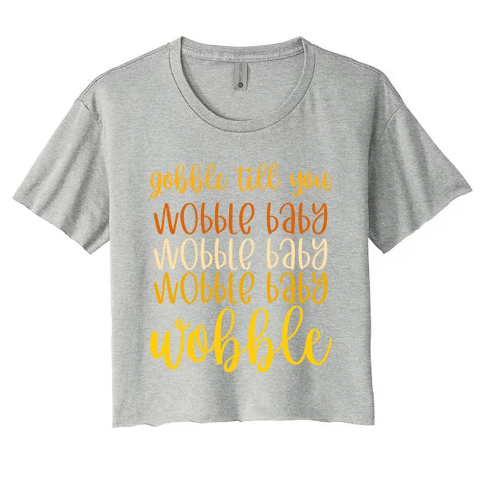 Thanksgiving Gobble Till You Wobble Graphic Gift Women's Crop Top Tee