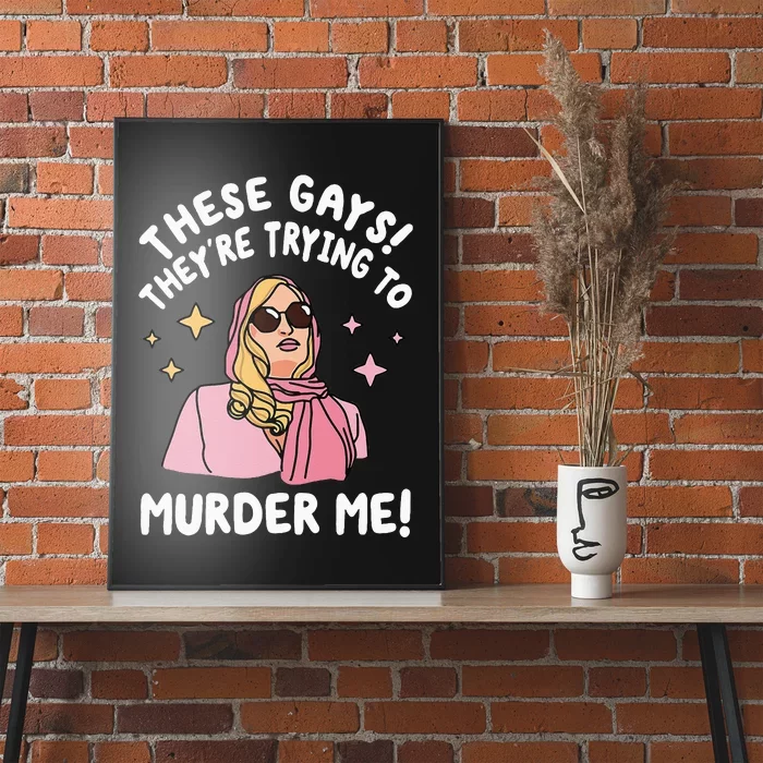 These Gays! Theyre Trying To Murder Me! Funny Quote Poster