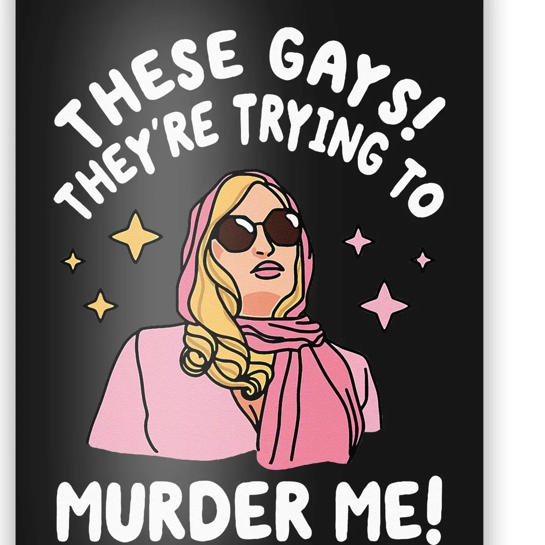 These Gays! Theyre Trying To Murder Me! Funny Quote Poster