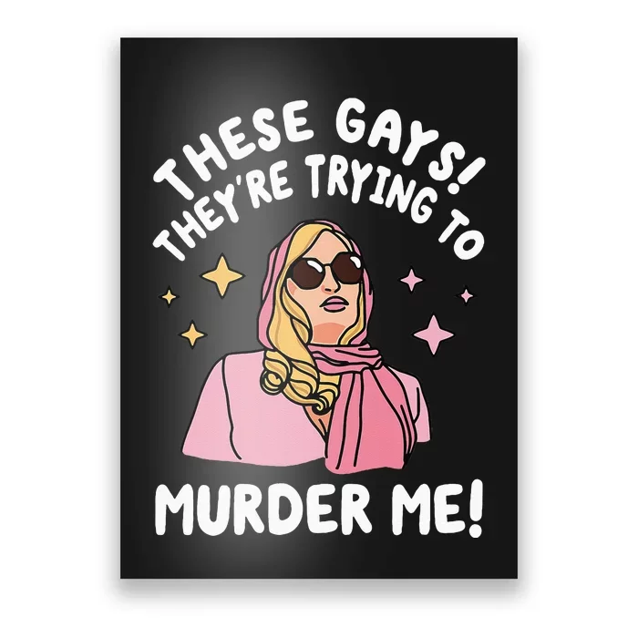 These Gays! Theyre Trying To Murder Me! Funny Quote Poster