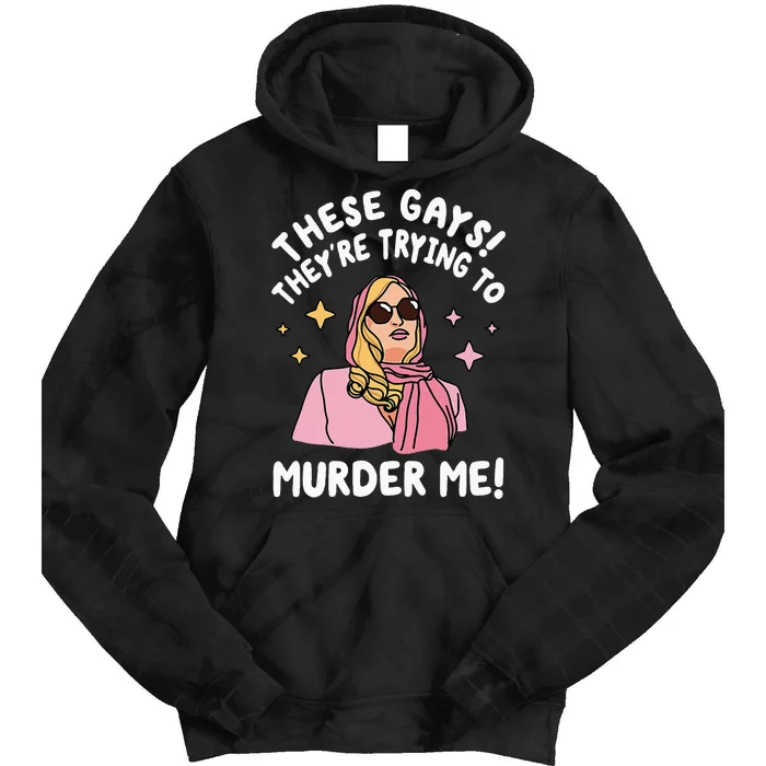 These Gays! Theyre Trying To Murder Me! Funny Quote Tie Dye Hoodie