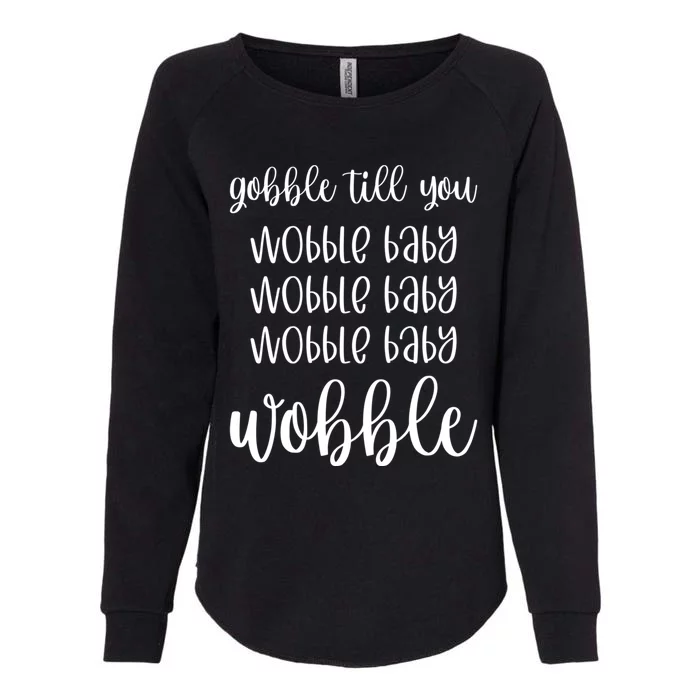 Thanksgiving Gobble Till You Wobble Graphic Gift Womens California Wash Sweatshirt