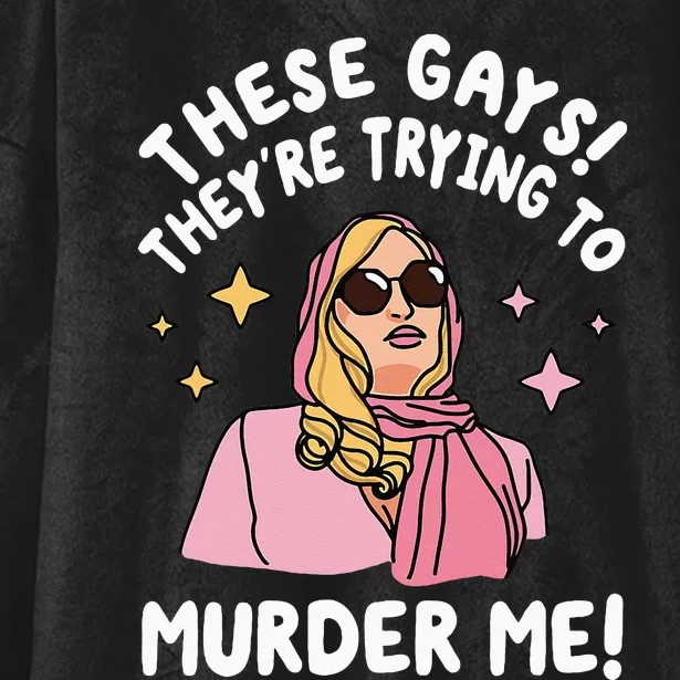 These Gays! Theyre Trying To Murder Me! Funny Quote Hooded Wearable Blanket