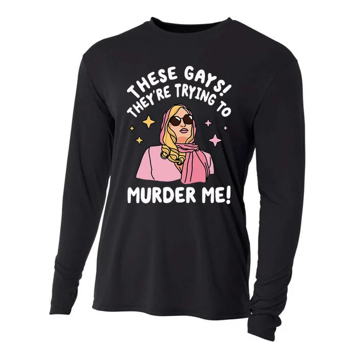 These Gays! Theyre Trying To Murder Me! Funny Quote Cooling Performance Long Sleeve Crew