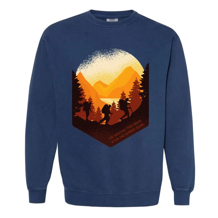 The Greatest View Comes After The Hardest Climb Hiking Garment-Dyed Sweatshirt