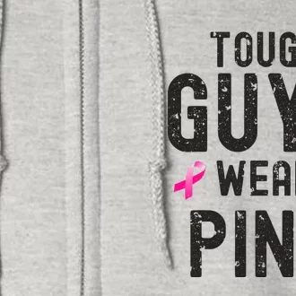 Tough Guys Wear Pink Cancer Awareness Tough Man Or Boy Full Zip Hoodie