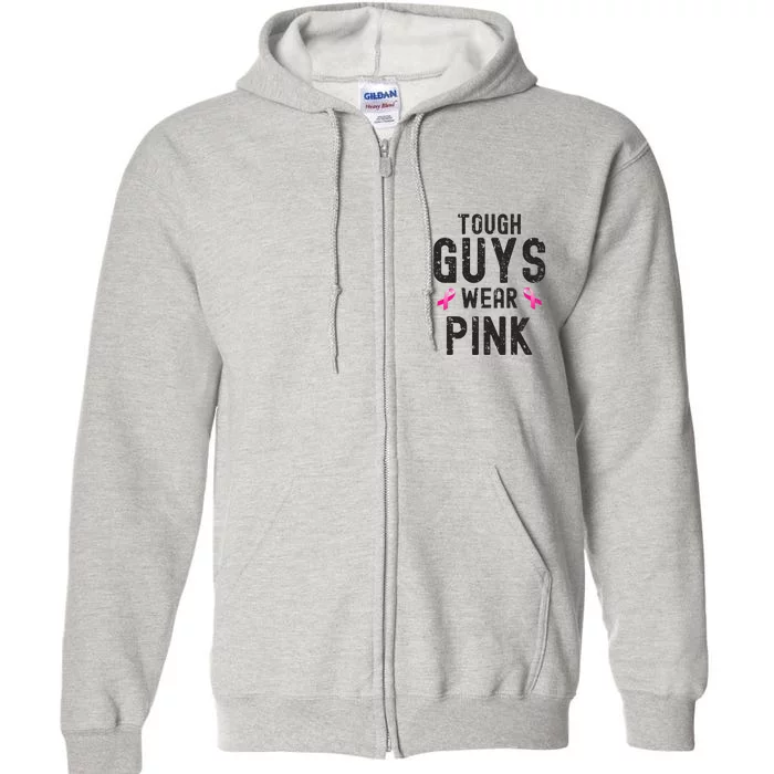 Tough Guys Wear Pink Cancer Awareness Tough Man Or Boy Full Zip Hoodie