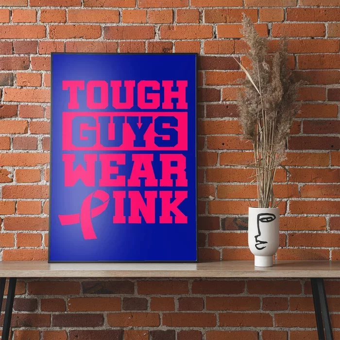 Tough Guys Wear Pink Breast Cancer Awareness Gifts Poster