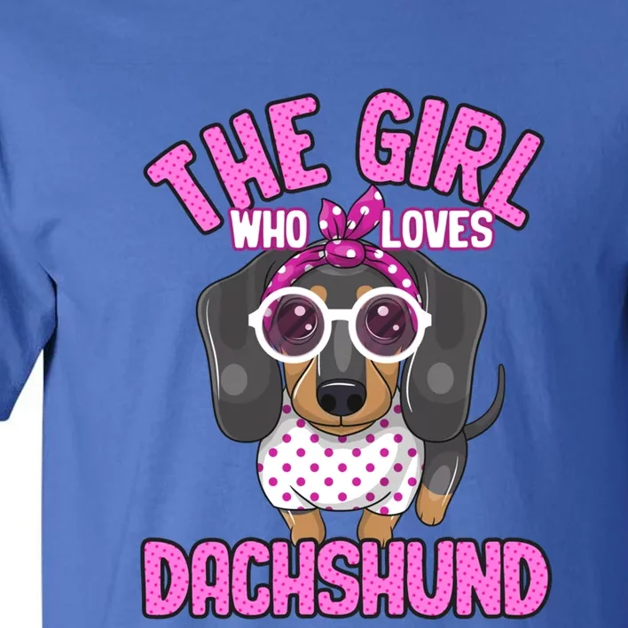 The Girl Who Loves Dachshund Cute Puppy Dog Doggy Lover Funny Gift Tall T-Shirt