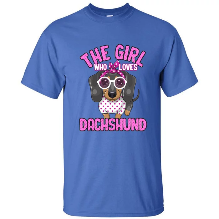 The Girl Who Loves Dachshund Cute Puppy Dog Doggy Lover Funny Gift Tall T-Shirt