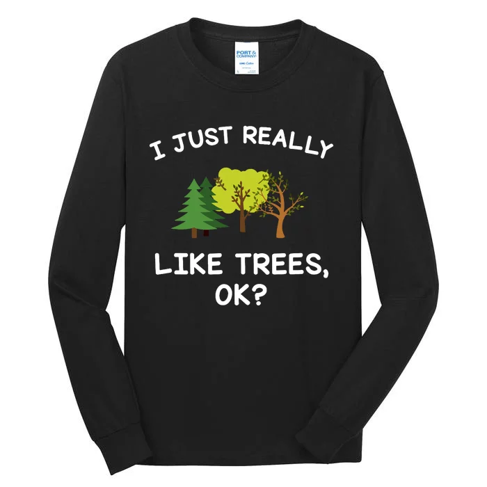 Tree Gifts Women I Just Really Like Trees Ok Funny Tall Long Sleeve T-Shirt