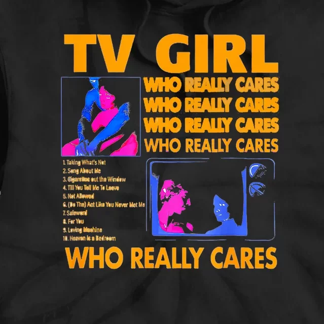 Tv Girl Who Really Care Tie Dye Hoodie