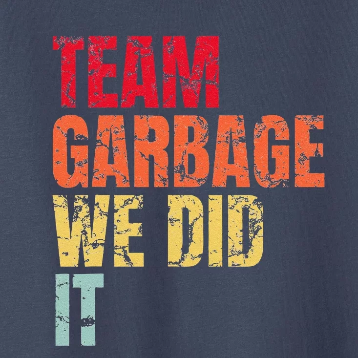 Team Garbage We Did It Toddler T-Shirt