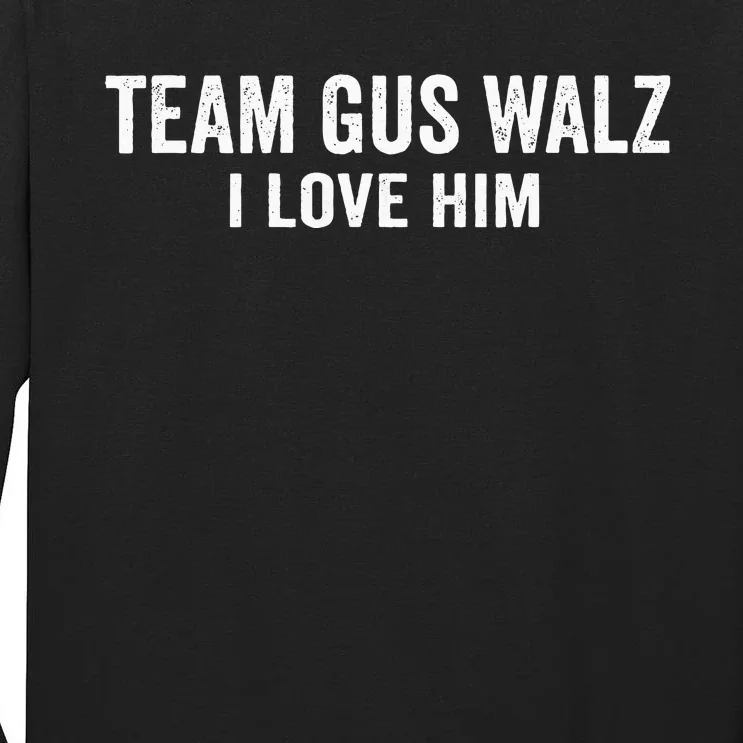 Team Gus Walz Waltz I Love Him He Is My Favorite Human Tall Long Sleeve T-Shirt