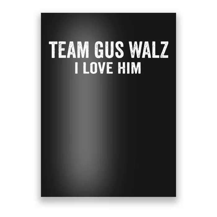 Team Gus Walz Waltz I Love Him He Is My Favorite Human Poster