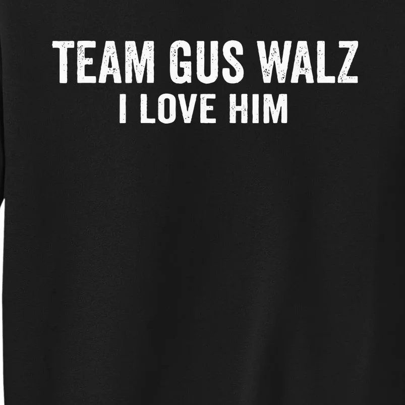 Team Gus Walz Waltz I Love Him He Is My Favorite Human Tall Sweatshirt