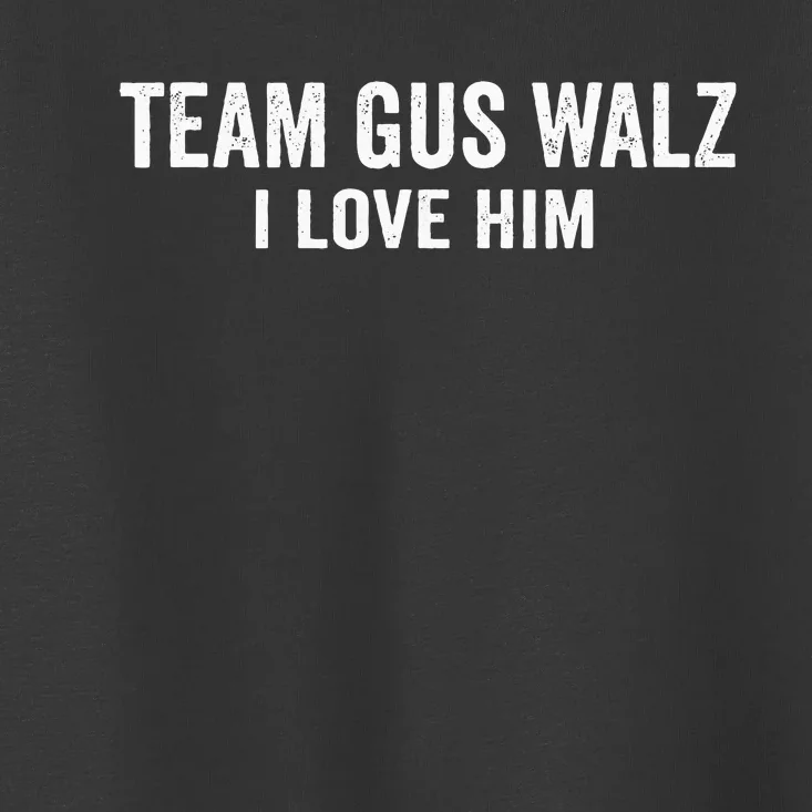 Team Gus Walz Waltz I Love Him He Is My Favorite Human Toddler T-Shirt