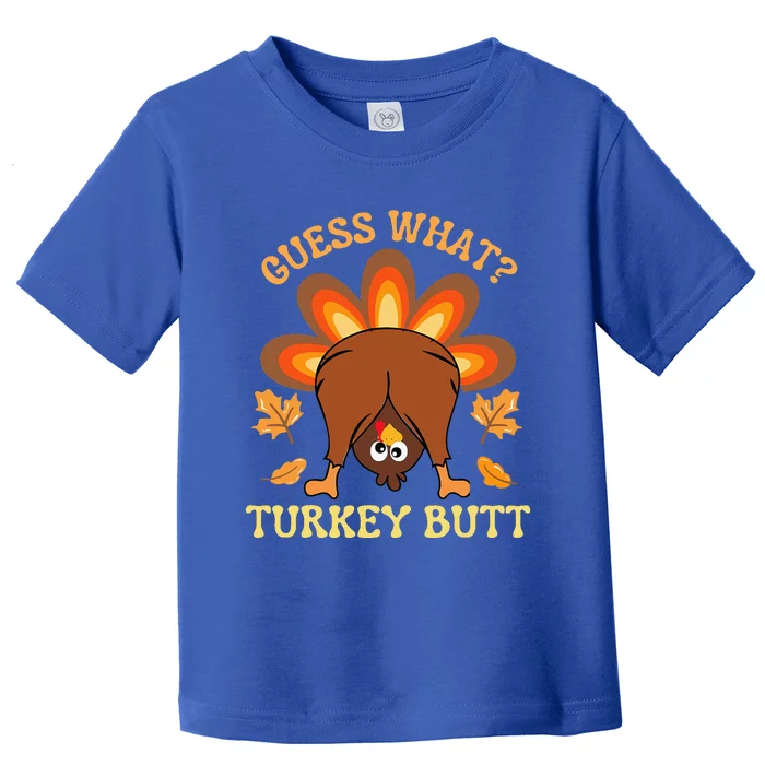 Thanksgiving Guess What Turkey Butt Toddler T-Shirt