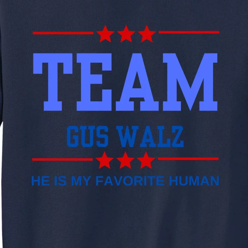 Team Gus Walz He Is My Favorite Human Tall Sweatshirt